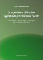 La supervisione di tirocinio. Opportunità per l'assistente sociale. Una proposta metodologica partecipata per operatori e studenti