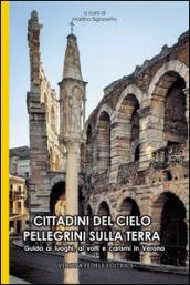 Cittadini del cielo pellegrini sulla terra. Guida ai luoghi, ai volti e carismi di Verona