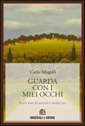 Guarda con i miei occhi. Storie vere di anziani e di malati rari