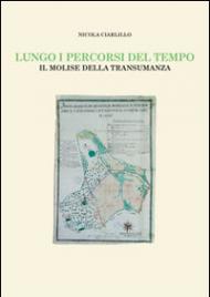 Lungo i percorsi del tempo. Il Molise della transumanza