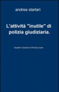 L'attività «inutile» di polizia giudiziaria