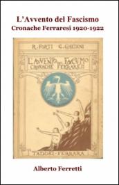 L'avvento del fascismo. Cronache ferraresi 1920-1922