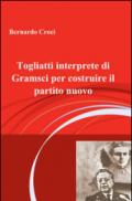 Togliatti interprete di Gramsci per costruire il partito nuovo