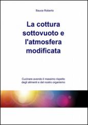 La cottura sottovuoto e l'atmosfera modificata