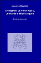 Tre uomini un volto: Gesù, Leonardo e Michelangelo