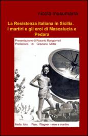 La Resistenza italiana in Sicilia. I martiri e gli eroi di Mascalucia e Pedara