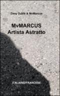 MvMarcus artista astratto. Ediz. italiana e francese