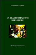 La trasformazione dei liquidi