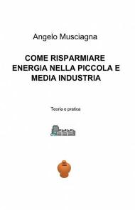 Come risparmiare energia nella piccola e media industria