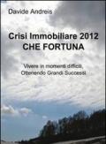 Crisi immobiliare 2012 che fortuna