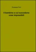 Il bambino a cui succedono cose impossibili