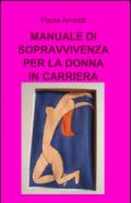 Manuale di sopravvivenza per la donna in carriera