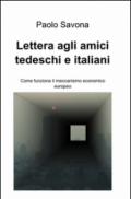 Lettera agli amici tedeschi e italiani. Come funziona il meccanismo economico europeo