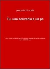 Tu, una scrivania e un pc