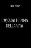 L'oscura fiamma della vita