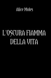 L'oscura fiamma della vita