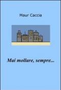 Mai mollare, sempre...