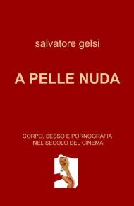 A pelle nuda. Corpo, sesso e pornografia nel secolo del cinema