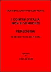 I confini d'Italia non si vendono! Vergogna!