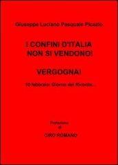 I confini d'Italia non si vendono! Vergogna!