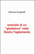 Omicidio di un «gladiatore» nella Destra Tagliamento