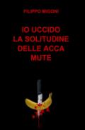 Io uccido la solitudine delle acca mute