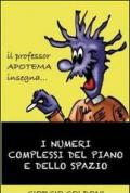 Il professor Apotema insegna... i numeri complessi del piano e dello spazio