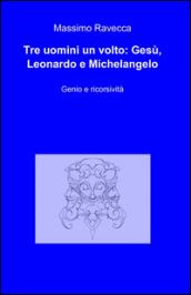 Tre uomini un volto: Gesù, Leonardo e Michelangelo