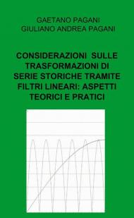 Considerazioni sviluppate sulle trasformazioni di serie storiche tramite filtri lineari: aspetti teorici e pratici