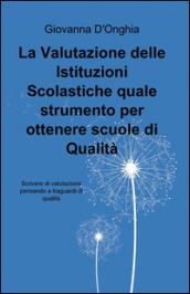 La valutazione delle istituzioni scolastiche quale strumento per ottenere scuole di qualità