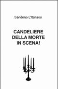 Candeliere della morte in scena!