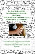 La facilitazione comportamentale in azienda-Behavioural facilitation in business situations. Ediz. bilingue