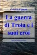 La guerra di Troia e i suoi eroi