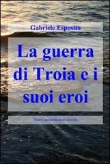 La guerra di Troia e i suoi eroi