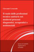 Il ruolo delle professioni tecnico sanitarie nei moderni processi diagnostici, terapeutici e assistenziali