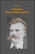 Nietzsche, l'immoralista sublime