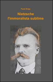 Nietzsche, l'immoralista sublime