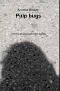 Pulp bugs