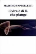 Elvira è di là che piange