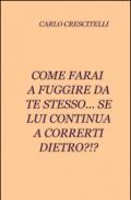 Come farai a fuggire da te stesso... se lui continua a correrti dietro?!?