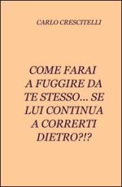 Come farai a fuggire da te stesso... se lui continua a correrti dietro?!?