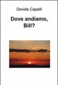 Dove andiamo, Bill?