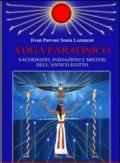 Yoga faraonico. Sacerdozio, iniziazioni e misteri dell'Antico Egitto