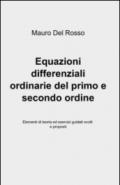 Equazioni differenziali ordinarie del primo e secondo ordine: Elementi di teoria ed esercizi guidati svolti e proposti