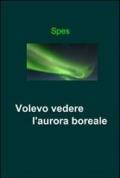 Volevo vedere l'aurora boreale