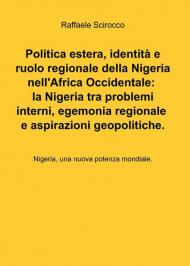 Politica estera, identità e ruolo regionale della Nigeria nell'Africa occidentale: la Nigeria tra problemi interni, egemonia regionale e aspirazioni geopolitiche