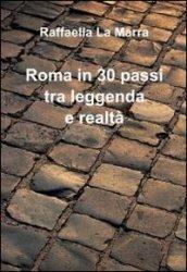 Roma in 30 passi tra leggenda e realtà