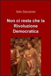 Non ci resta che la rivoluzione democratica