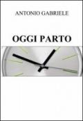 Oggi parto