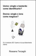 Uomo: un single o un bastardo, come identificarlo? donna: single o iena, come reagisce?